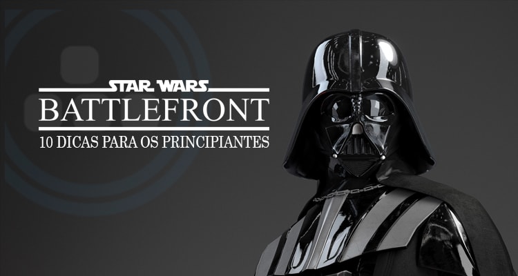 10 Dicas para os principiantes em Star Wars Battlefront