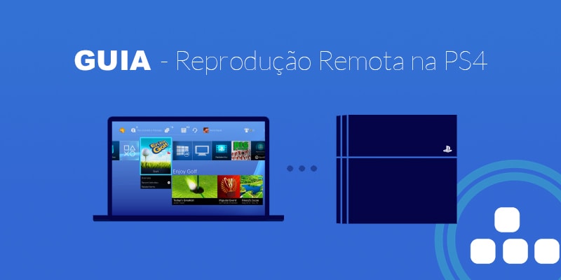 Guia: Como usar o Remote Play da PlayStation 4