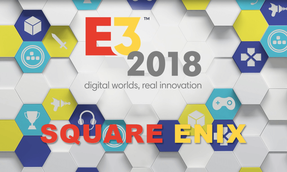 E3 2018 – Conferência da Square Enix