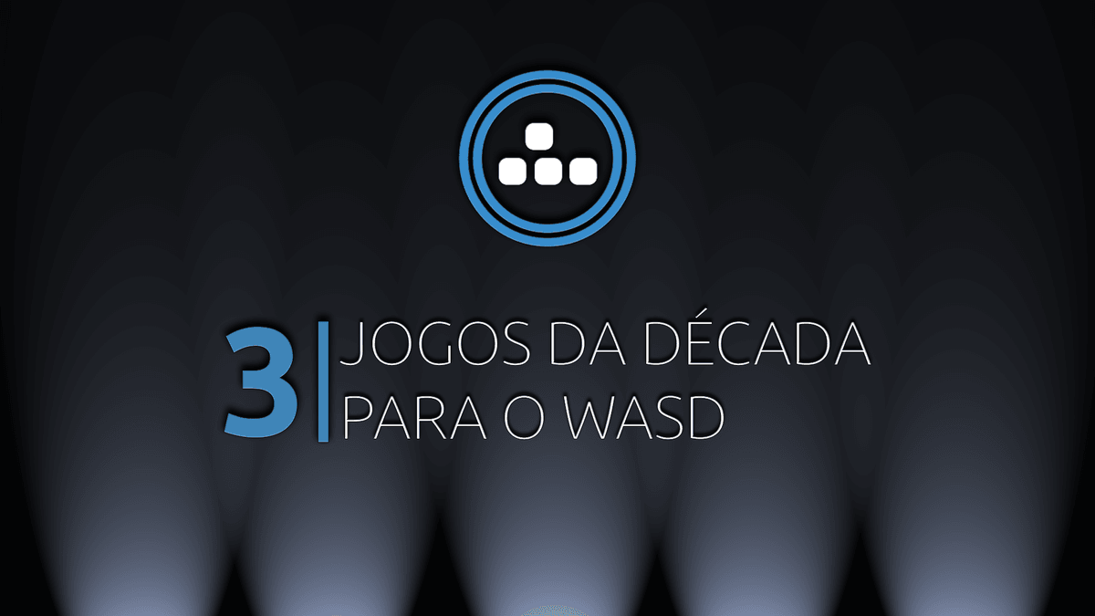 3 Jogos da Década, de acordo com o WASD